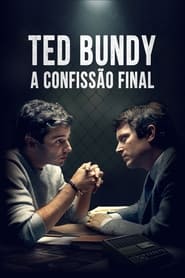 Assista o filme Ted Bundy: A Confissão Final Online Gratis