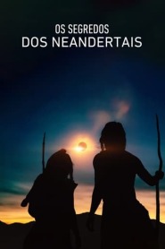 Assista o filme Os Segredos dos Neandertais Online Gratis